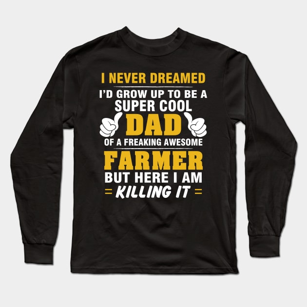 FARMER Dad  – Super Cool Dad Of Freaking Awesome FARMER Long Sleeve T-Shirt by rhettreginald